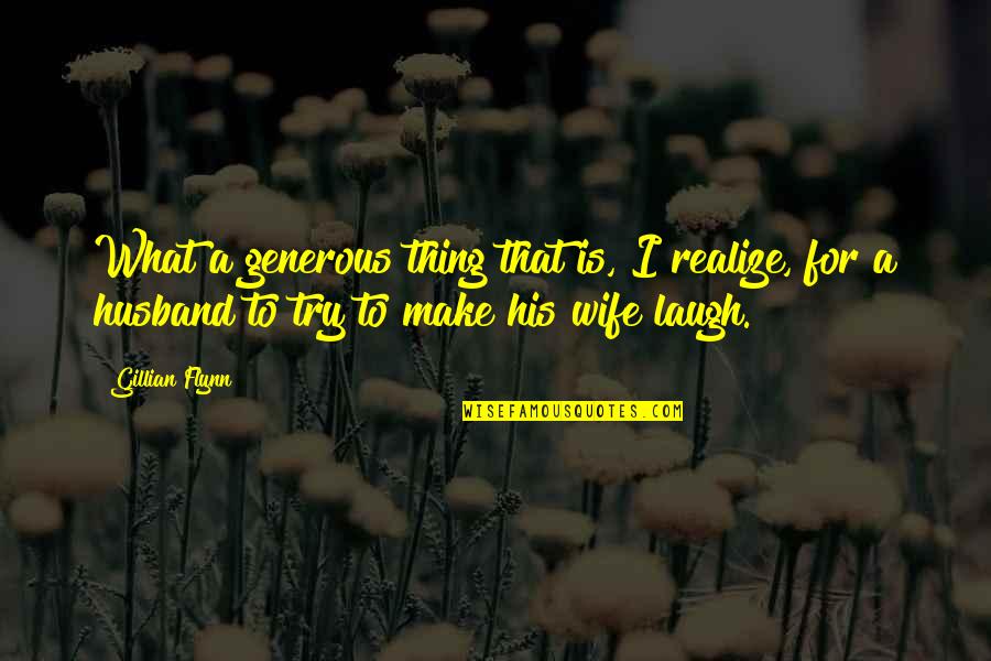 Joyiseo Quotes By Gillian Flynn: What a generous thing that is, I realize,
