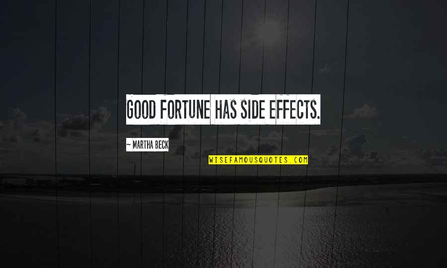 Joylah Quotes By Martha Beck: Good fortune has side effects. Joylah Quotes By Martha Beck: Good fortune has side effects.
