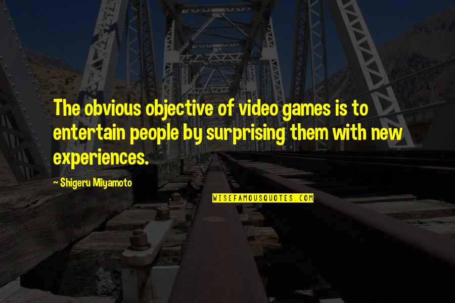 Joylene Diener Quotes By Shigeru Miyamoto: The obvious objective of video games is to
