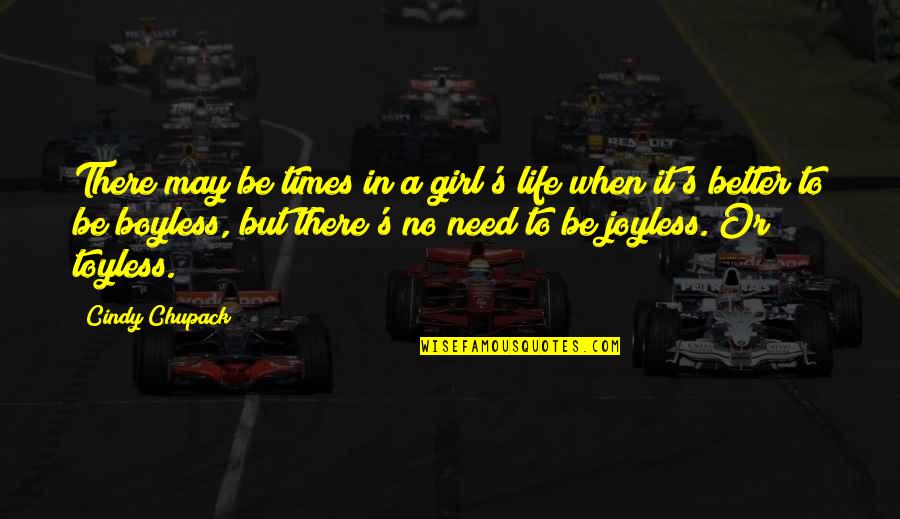 Joyless Life Quotes By Cindy Chupack: There may be times in a girl's life