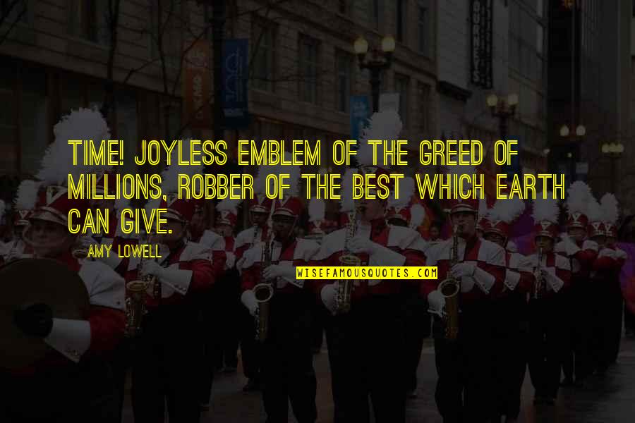 Joyless Quotes By Amy Lowell: Time! Joyless emblem of the greed of millions,