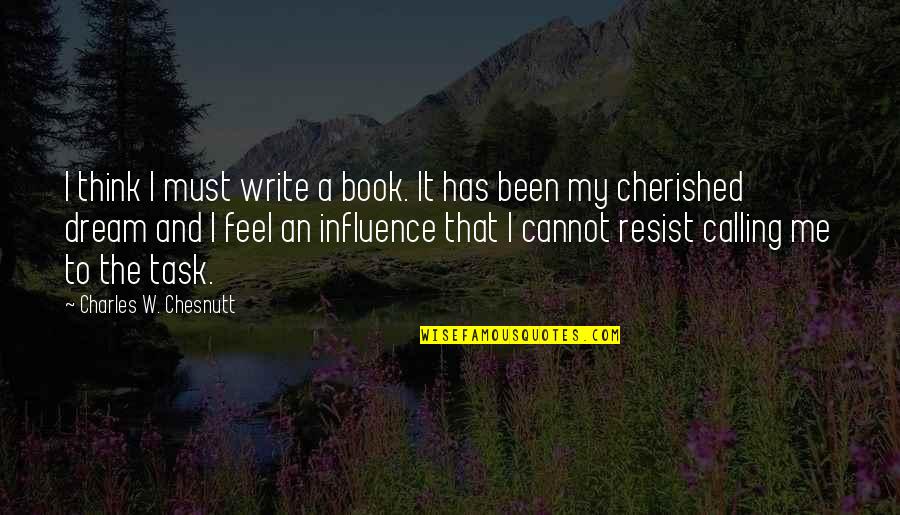 Joyless Quotes By Charles W. Chesnutt: I think I must write a book. It