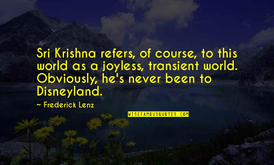 Joyless Quotes By Frederick Lenz: Sri Krishna refers, of course, to this world