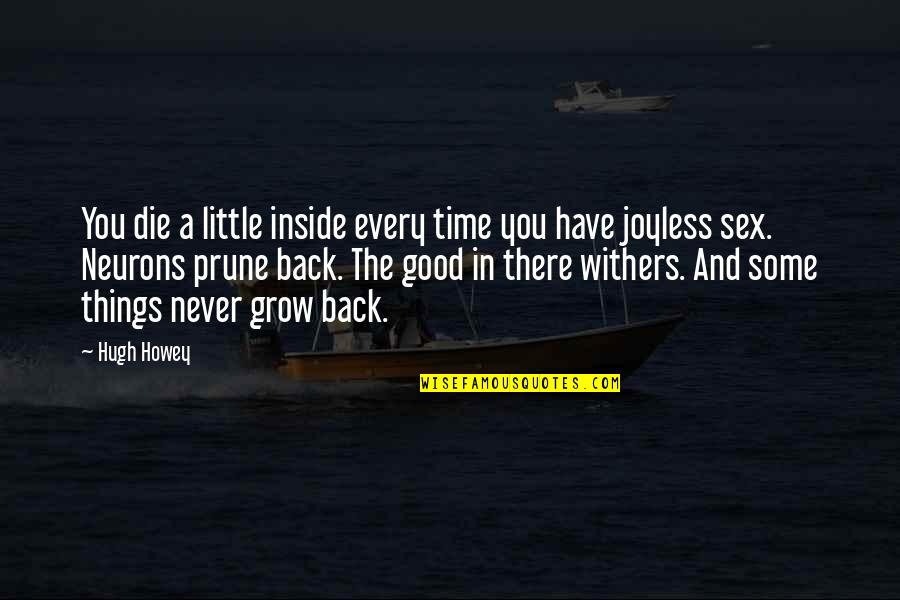 Joyless Quotes By Hugh Howey: You die a little inside every time you