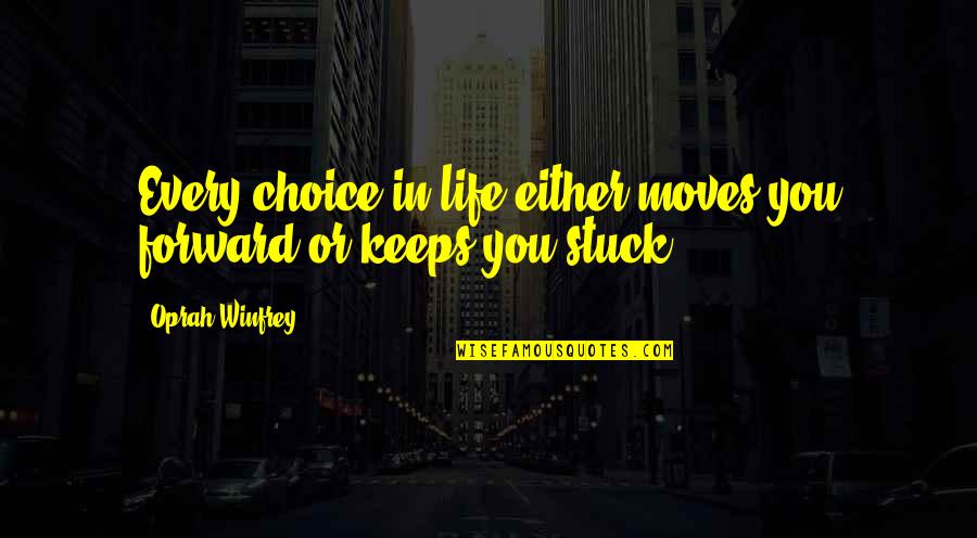 Joyless Quotes By Oprah Winfrey: Every choice in life either moves you forward