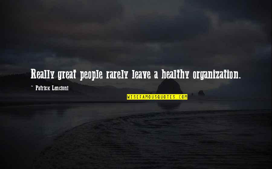 Joylln Quotes By Patrick Lencioni: Really great people rarely leave a healthy organization.