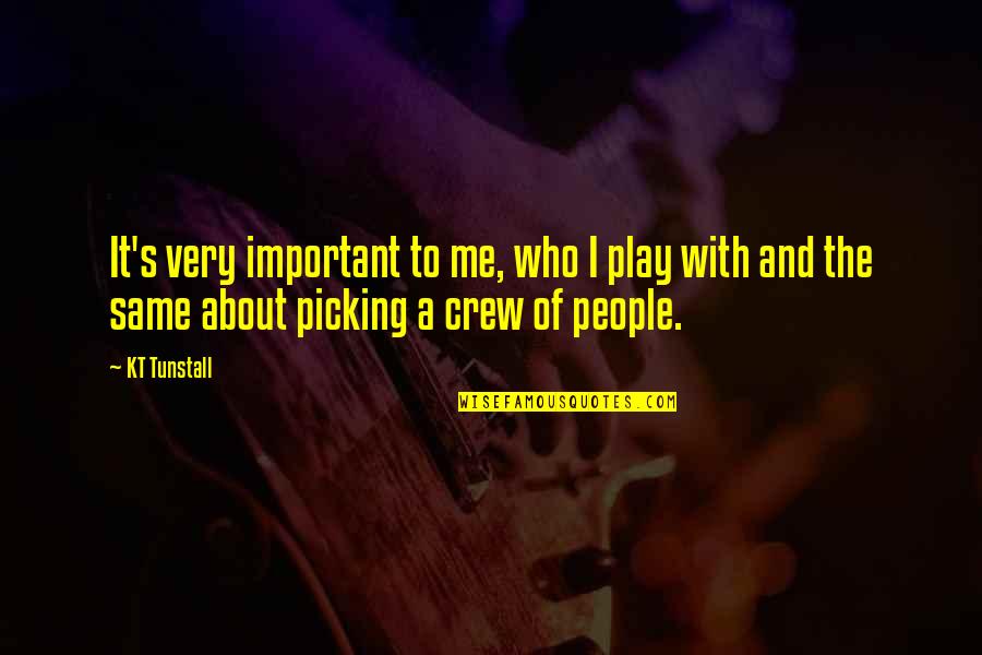 Joylynneraye Quotes By KT Tunstall: It's very important to me, who I play