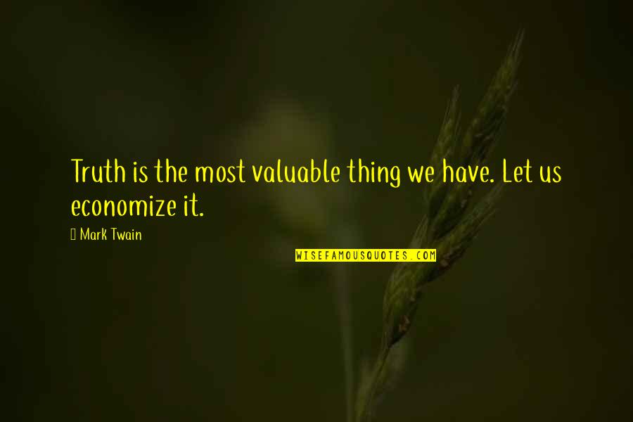 Joylynneraye Quotes By Mark Twain: Truth is the most valuable thing we have.