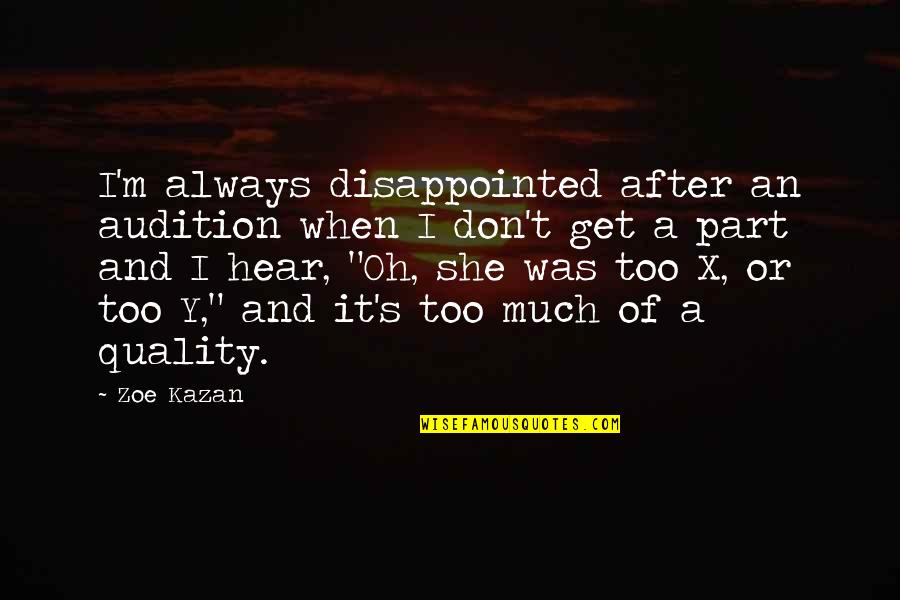 Joynou Quotes By Zoe Kazan: I'm always disappointed after an audition when I