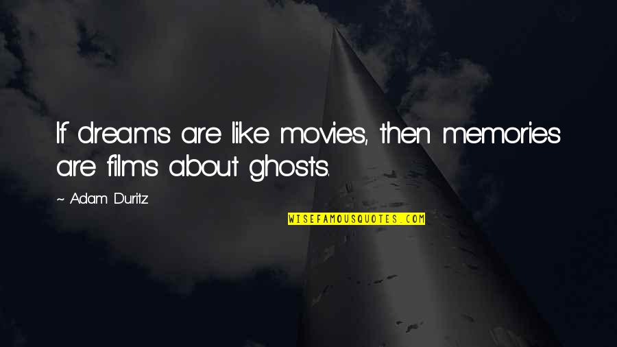 Joynson 7 Quotes By Adam Duritz: If dreams are like movies, then memories are