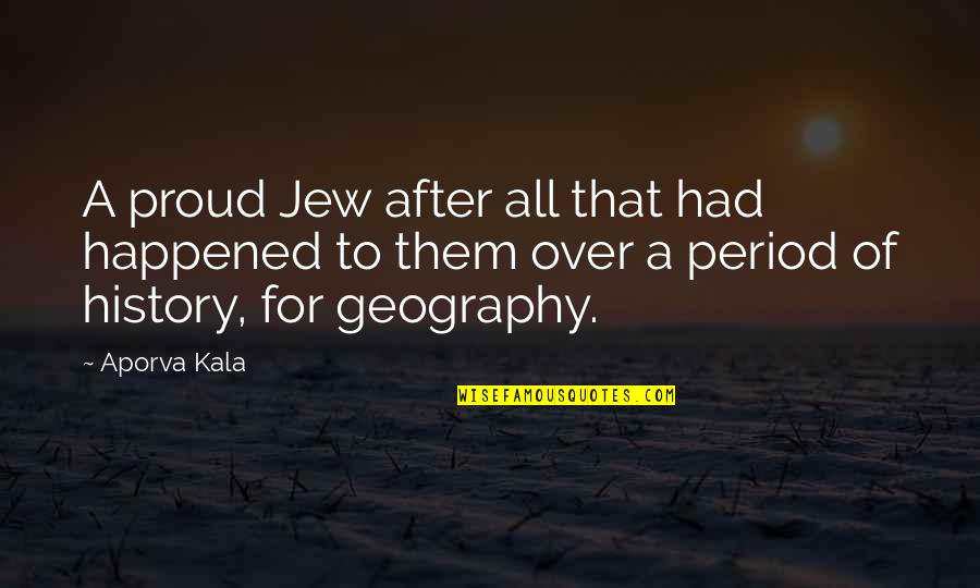 Joynson 7 Quotes By Aporva Kala: A proud Jew after all that had happened Joynson 7 Quotes By Aporva Kala: A proud Jew after all that had happened