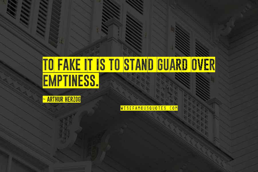 Joynture Quotes By Arthur Herzog: To fake it is to stand guard over