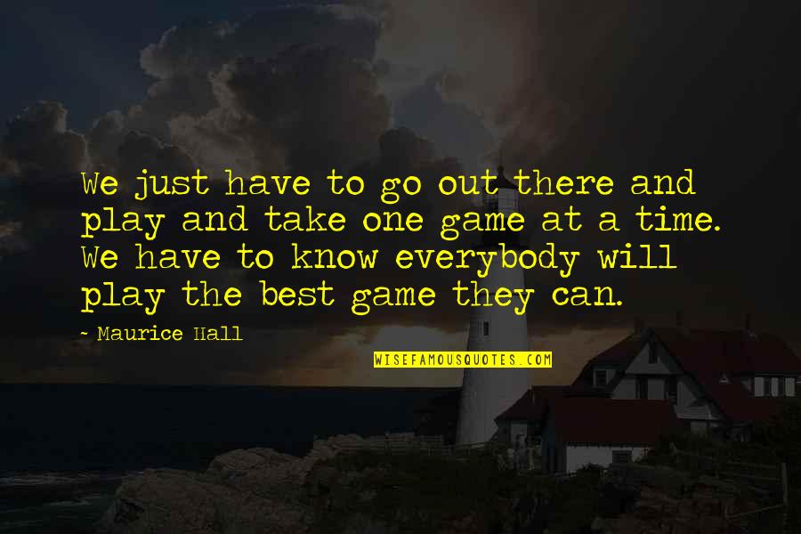 Joynture Quotes By Maurice Hall: We just have to go out there and
