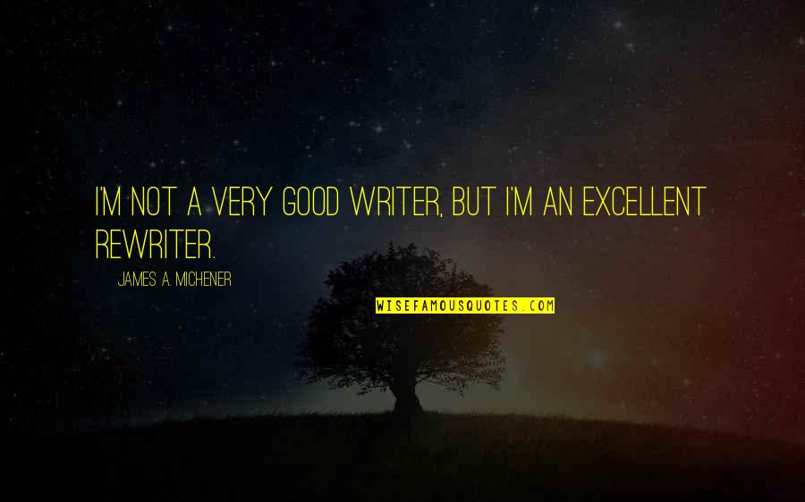 Joyor Scooter Quotes By James A. Michener: I'm not a very good writer, but I'm Joyor Scooter Quotes By James A. Michener: I'm not a very good writer, but I'm