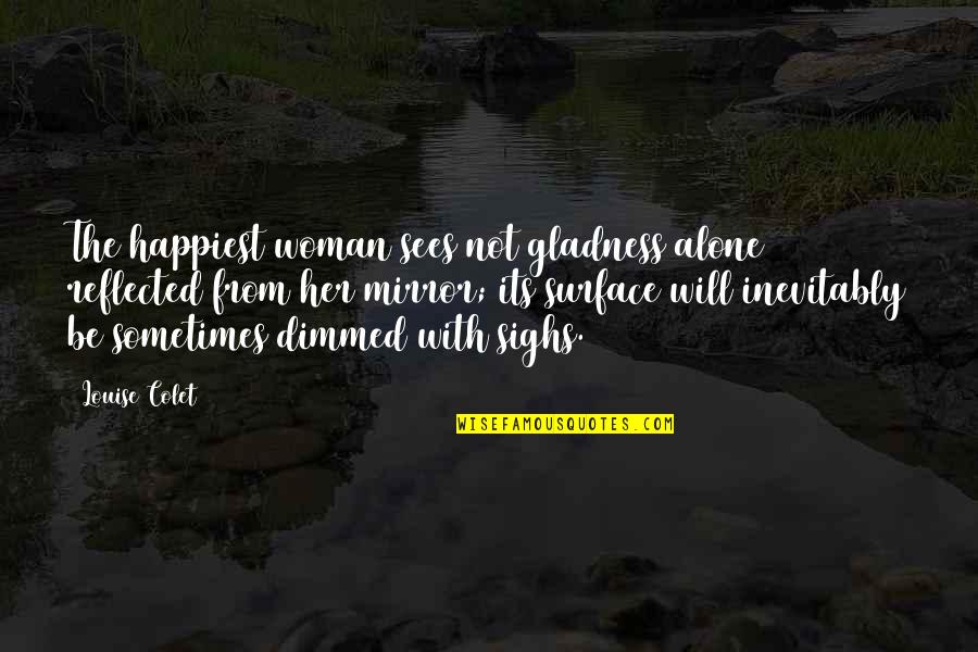 Joyor Scooter Quotes By Louise Colet: The happiest woman sees not gladness alone reflected Joyor Scooter Quotes By Louise Colet: The happiest woman sees not gladness alone reflected