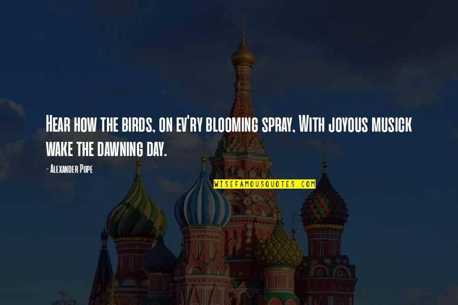 Joyous Day Quotes By Alexander Pope: Hear how the birds, on ev'ry blooming spray,