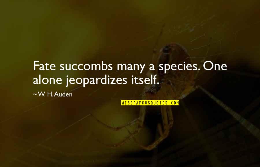 Joyous Day Quotes By W. H. Auden: Fate succombs many a species. One alone jeopardizes