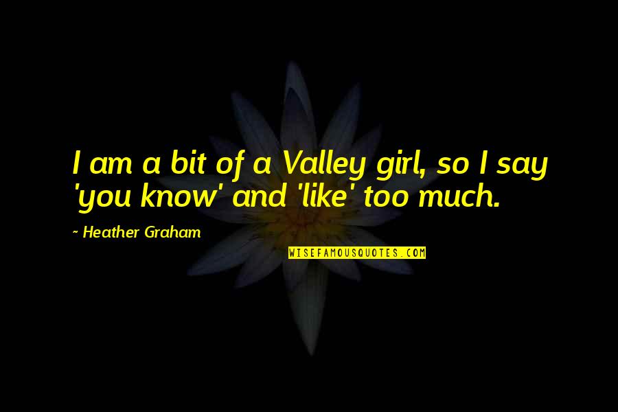 Joyous Holiday Quotes By Heather Graham: I am a bit of a Valley girl,