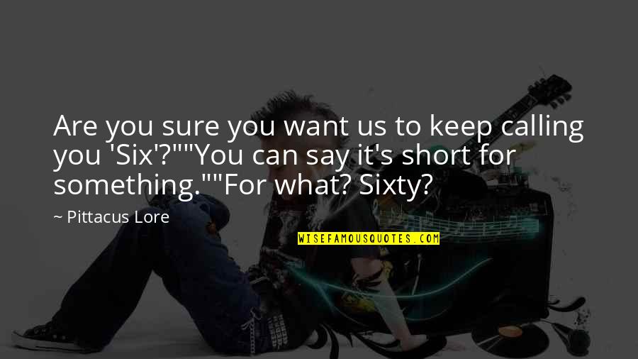 Joyous Picture Quotes By Pittacus Lore: Are you sure you want us to keep