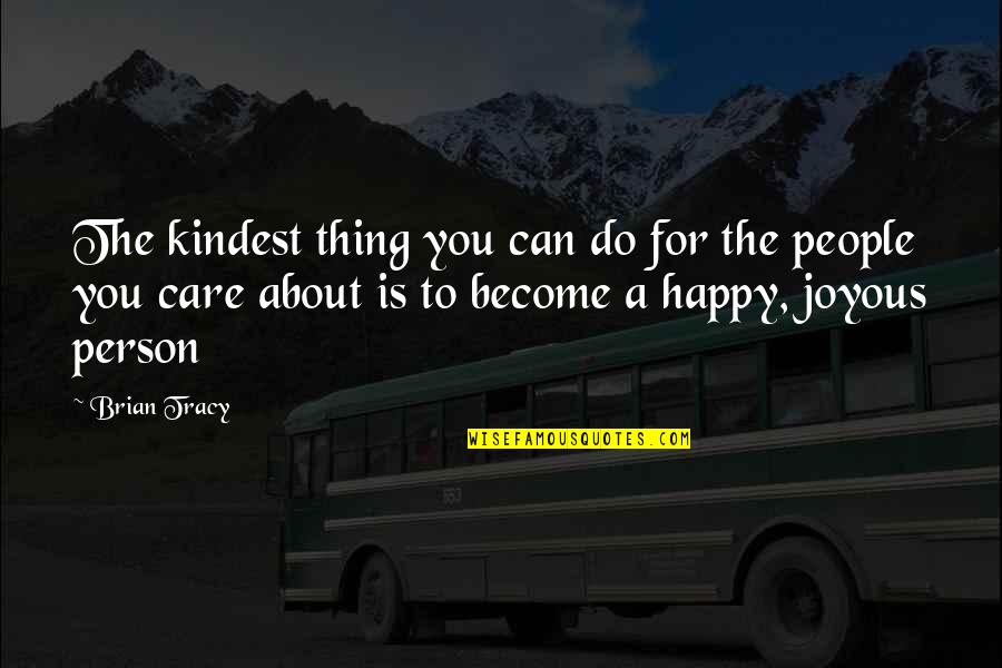 Joyous Quotes By Brian Tracy: The kindest thing you can do for the