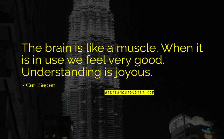Joyous Quotes By Carl Sagan: The brain is like a muscle. When it