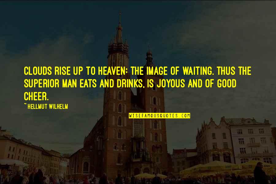 Joyous Quotes By Hellmut Wilhelm: Clouds rise up to heaven: The image of