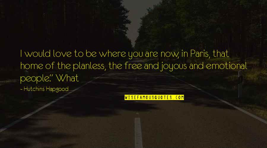 Joyous Quotes By Hutchins Hapgood: I would love to be where you are