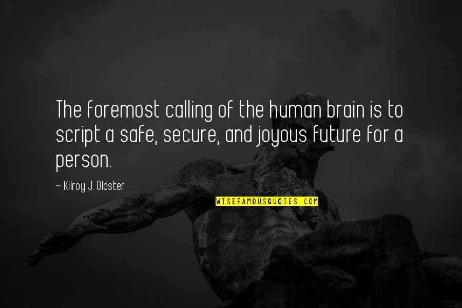 Joyous Quotes By Kilroy J. Oldster: The foremost calling of the human brain is