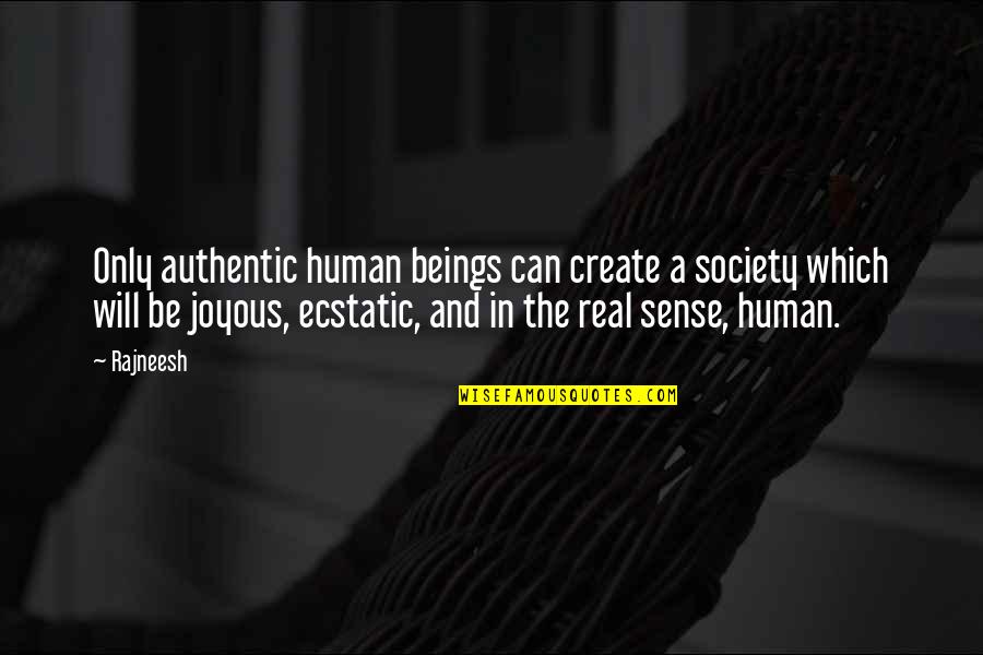 Joyous Quotes By Rajneesh: Only authentic human beings can create a society
