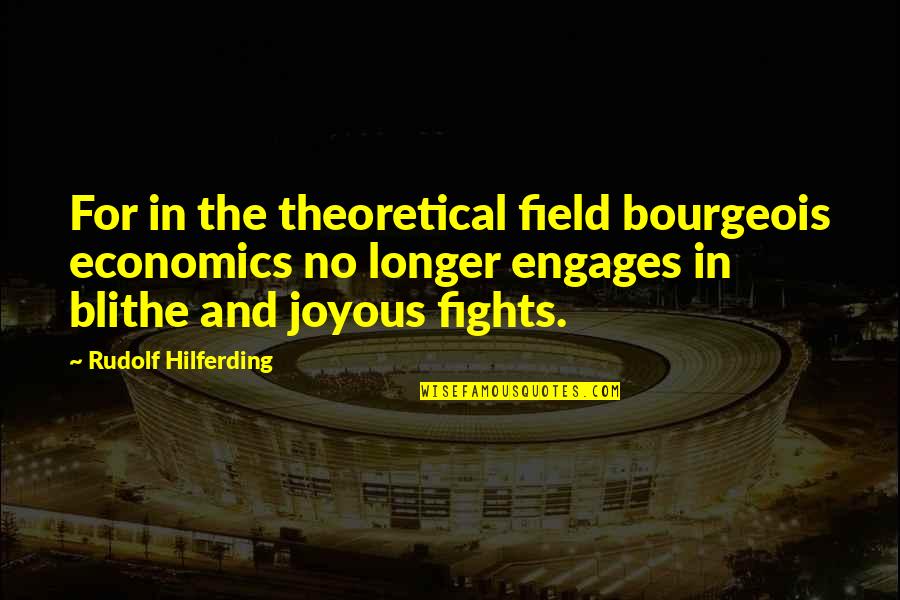 Joyous Quotes By Rudolf Hilferding: For in the theoretical field bourgeois economics no
