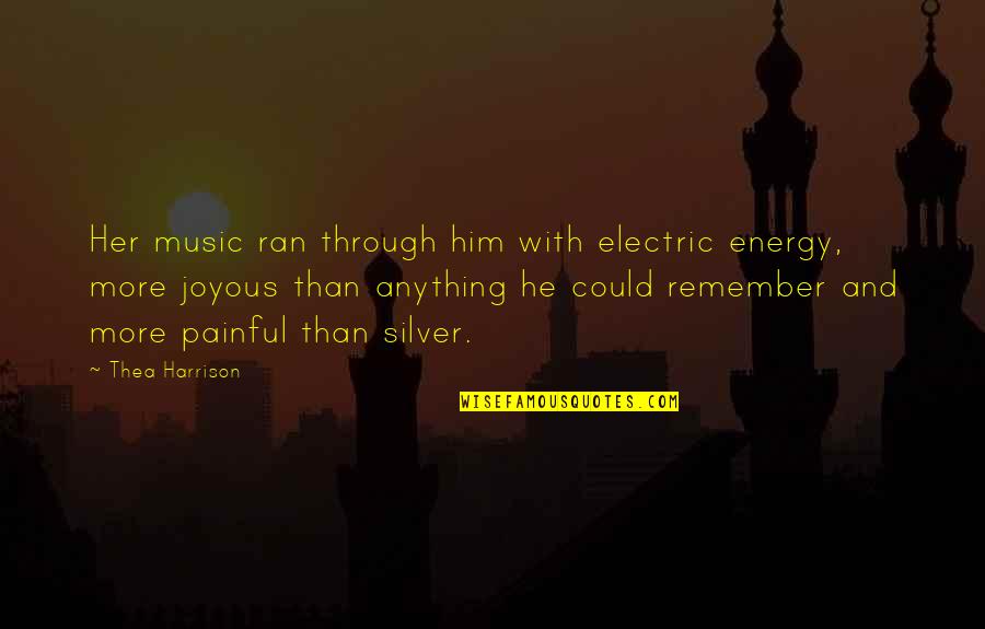 Joyous Quotes By Thea Harrison: Her music ran through him with electric energy,