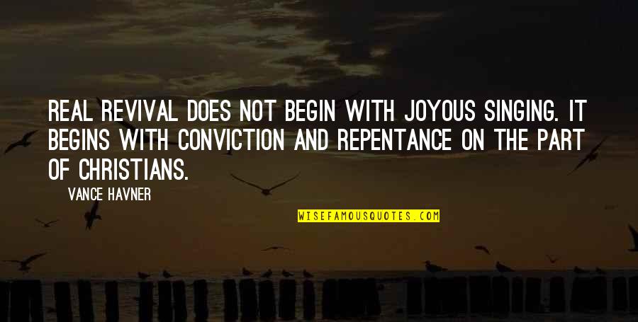 Joyous Quotes By Vance Havner: Real revival does not begin with joyous singing.