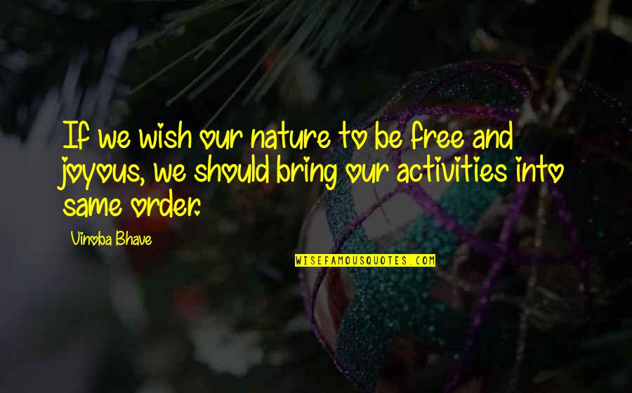 Joyous Quotes By Vinoba Bhave: If we wish our nature to be free
