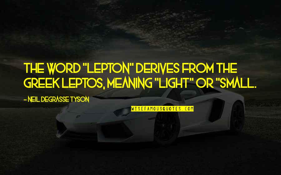 Joyous Wedding Quotes By Neil DeGrasse Tyson: The word "lepton" derives from the Greek leptos,