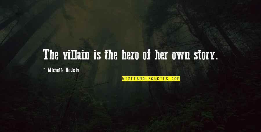 Joyousness Painting Quotes By Michelle Hodkin: The villain is the hero of her own