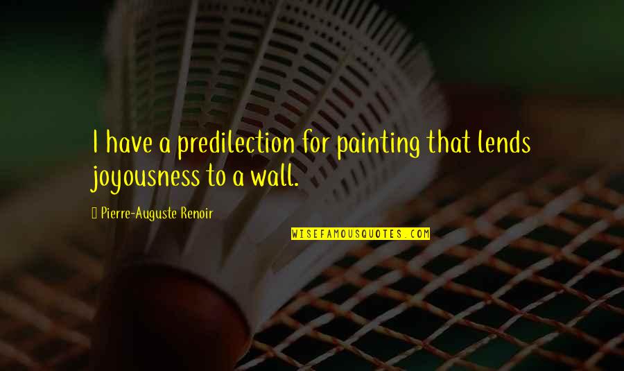 Joyousness Painting Quotes By Pierre-Auguste Renoir: I have a predilection for painting that lends