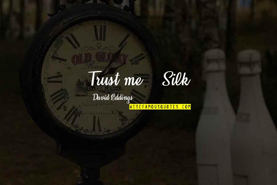 Joyride Love Quotes By David Eddings: Trust me. - Silk