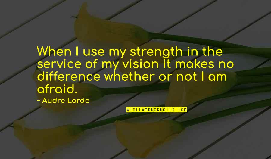 Joyride Quotes By Audre Lorde: When I use my strength in the service