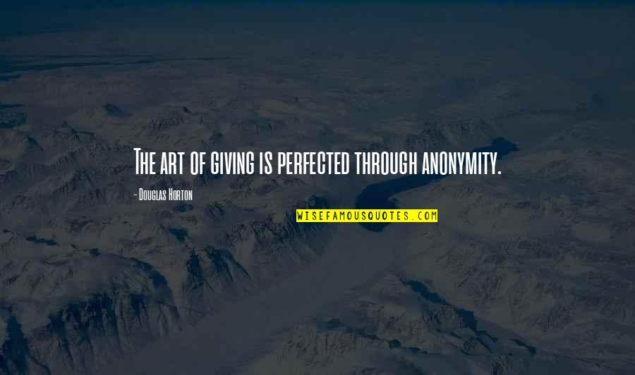 Joyride Quotes By Douglas Horton: The art of giving is perfected through anonymity.