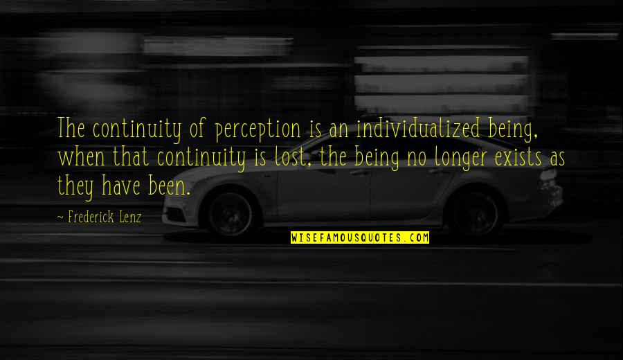 Joyride Ridgefield Quotes By Frederick Lenz: The continuity of perception is an individualized being, Joyride Ridgefield Quotes By Frederick Lenz: The continuity of perception is an individualized being,