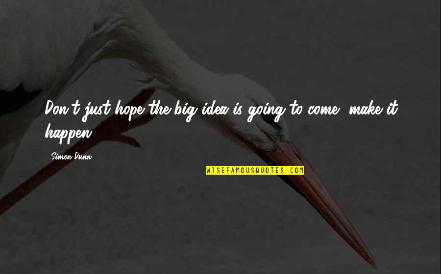Joyride Ridgefield Quotes By Simon Dunn: Don't just hope the big idea is going