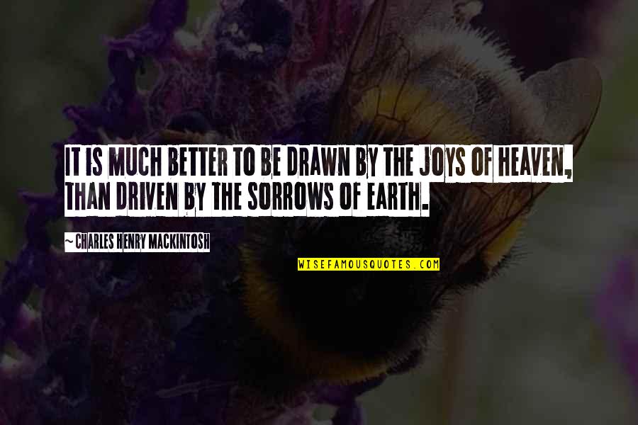 Joys And Sorrows Quotes By Charles Henry Mackintosh: It is much better to be drawn by