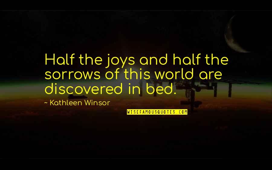 Joys And Sorrows Quotes By Kathleen Winsor: Half the joys and half the sorrows of