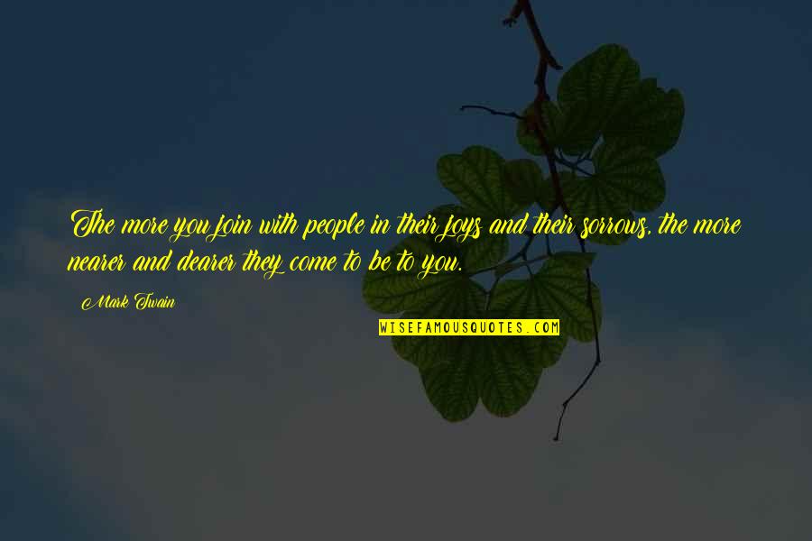 Joys And Sorrows Quotes By Mark Twain: The more you join with people in their