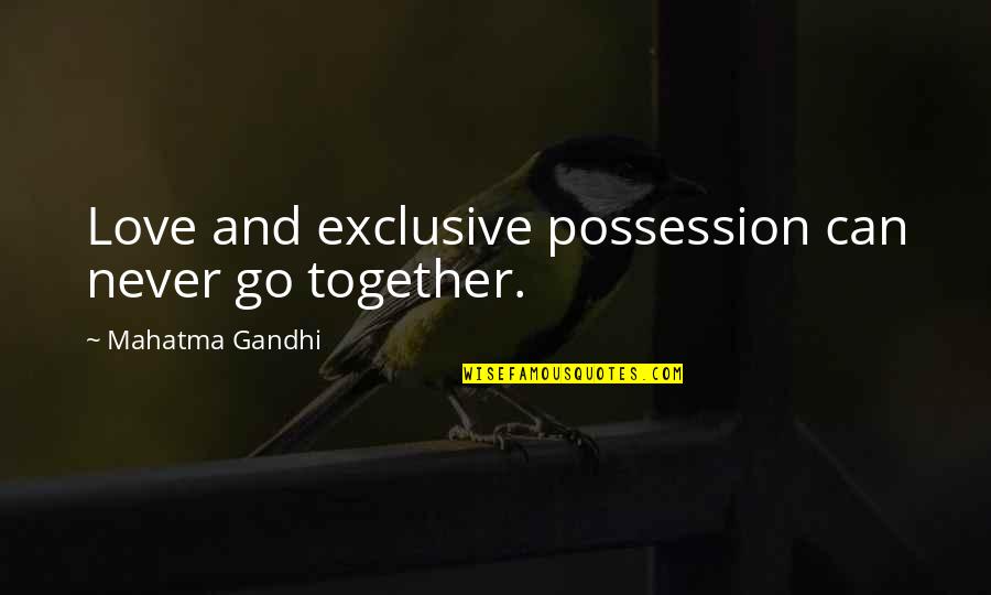 Joys Of Being A Mother Quotes By Mahatma Gandhi: Love and exclusive possession can never go together.