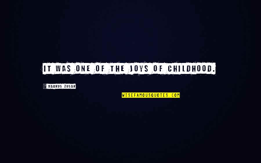 Joys Of Childhood Quotes By Markus Zusak: It was one of the joys of childhood.