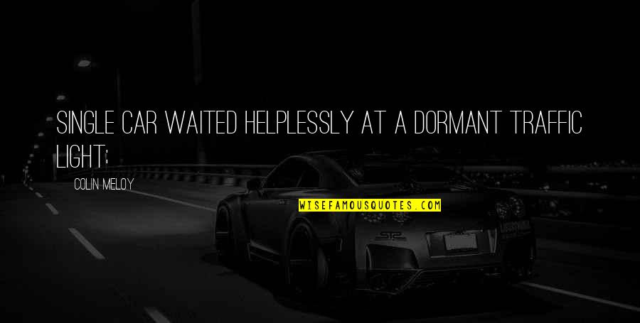 Joys Of Fatherhood Quotes By Colin Meloy: single car waited helplessly at a dormant traffic Joys Of Fatherhood Quotes By Colin Meloy: single car waited helplessly at a dormant traffic