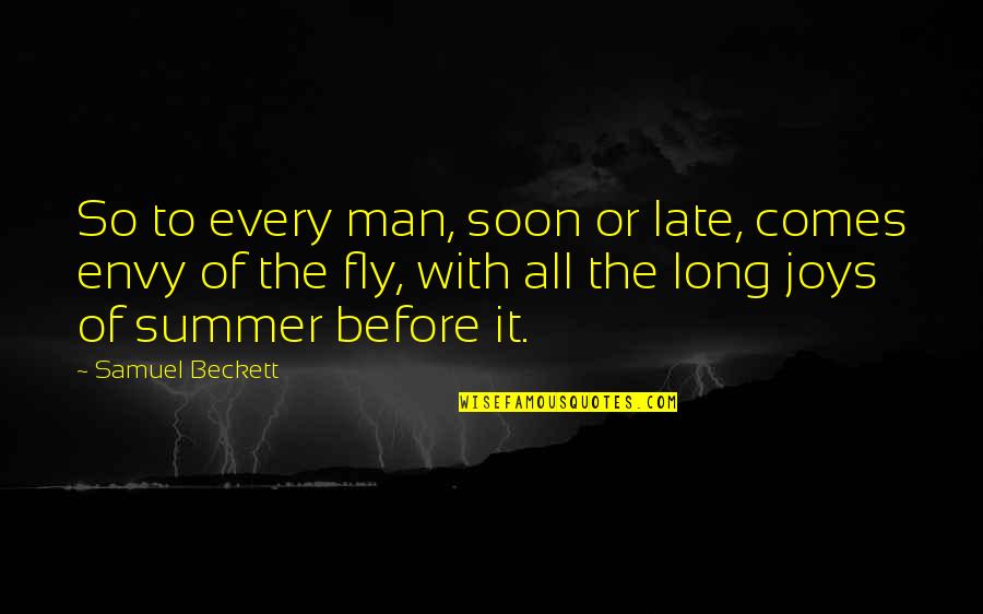 Joys Of Summer Quotes By Samuel Beckett: So to every man, soon or late, comes