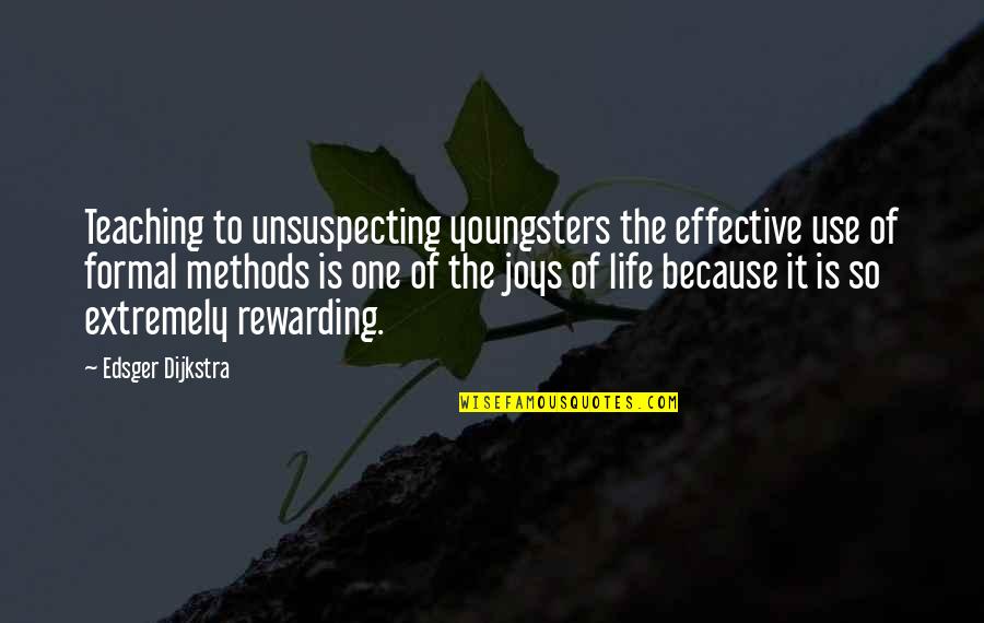Joys Of Teaching Quotes By Edsger Dijkstra: Teaching to unsuspecting youngsters the effective use of