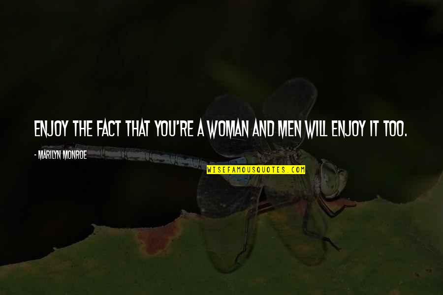 Joysticks Imdb Quotes By Marilyn Monroe: Enjoy the fact that you're a woman and